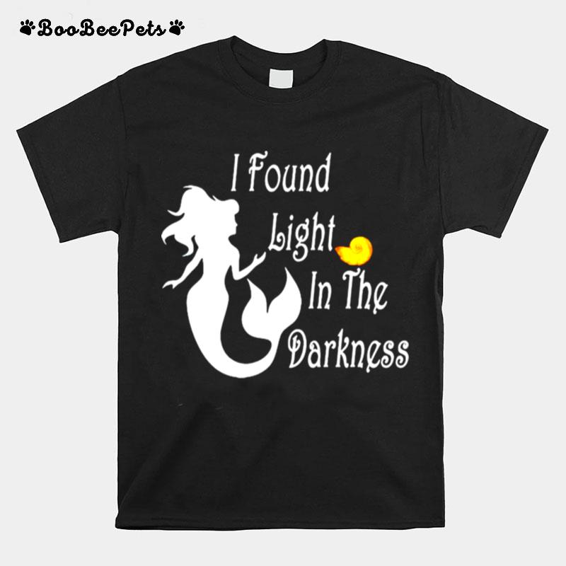 Mermaid I Found Light In The Darkness T-Shirt