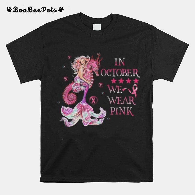 Mermaid In October We Wear Pink Breast Cancer Awareness T-Shirt