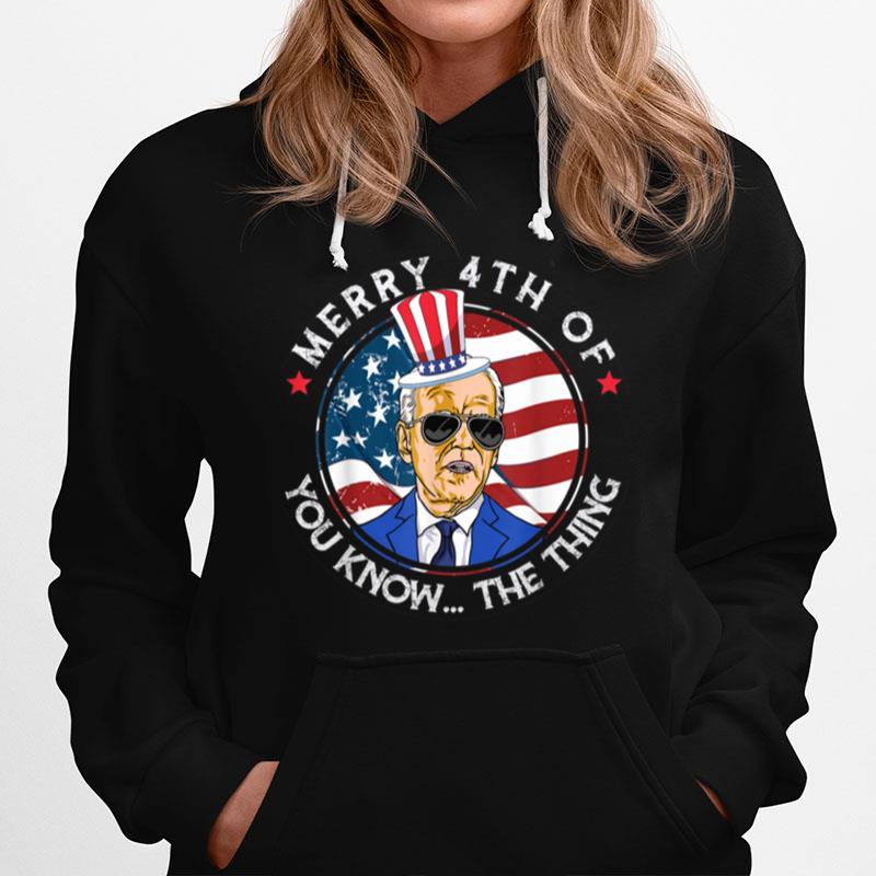 Merry 4Th Of You Know The Thing Biden Meme 4Th Of July T B0B3425Nlj Hoodie