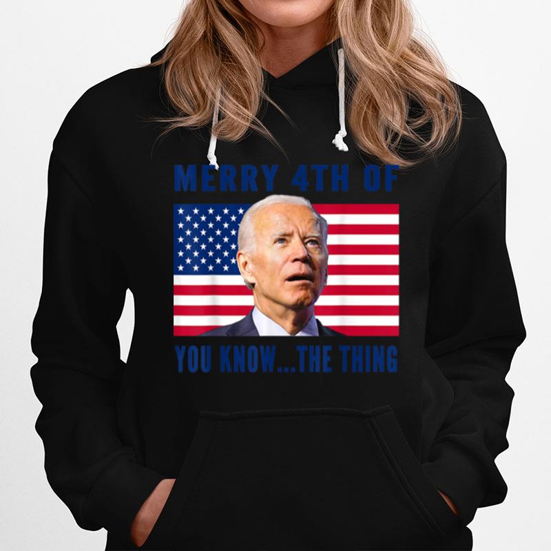 Merry 4Th Of You Know The Thing Funny Anti Biden July 4Th T B0B4Zfttfp Hoodie