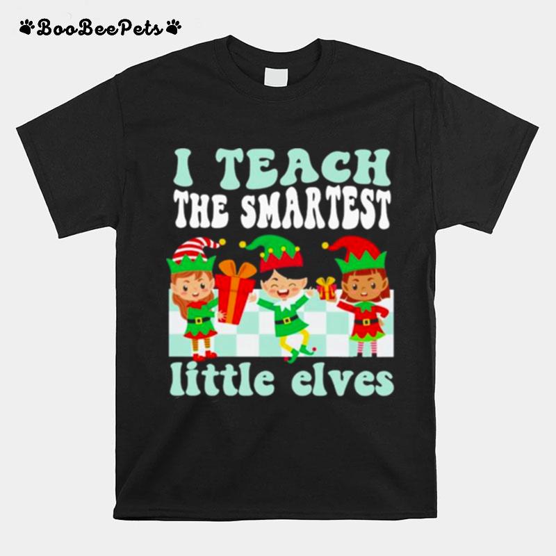 Merry Christmas Elf I Teach The Smartest Little Elves T-Shirt