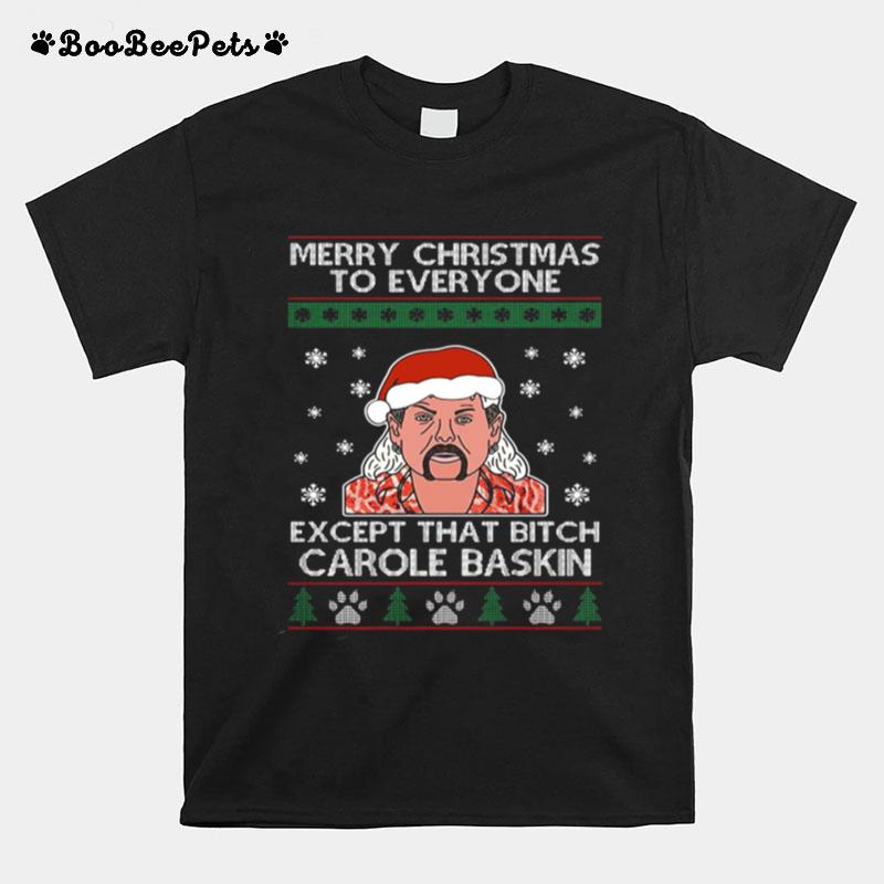 Merry Christmas To Everyone Except That Bitch Carole Baskin T-Shirt
