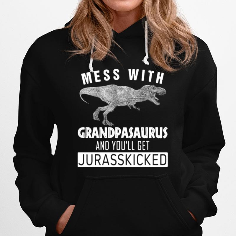 Mess With Grandpasaurus And You_Ll Get Jurasskicked Hoodie