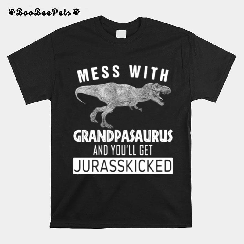 Mess With Grandpasaurus And You_Ll Get Jurasskicked T-Shirt