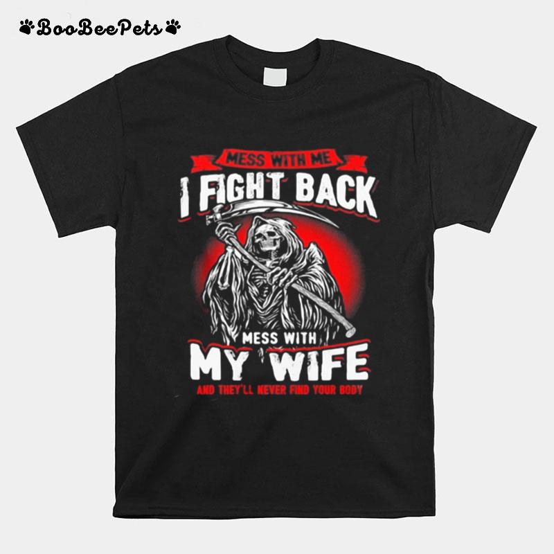 Mess With Me I Fight Back Mess With My Wife Death T-Shirt