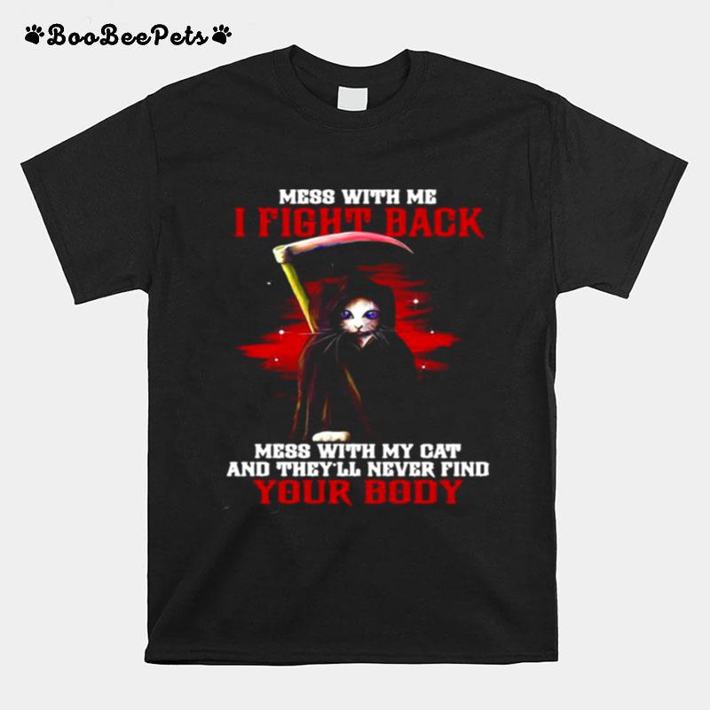 Mess With Me I Fight Black Mess With My Cat And Theyll Never Find Your Body T-Shirt