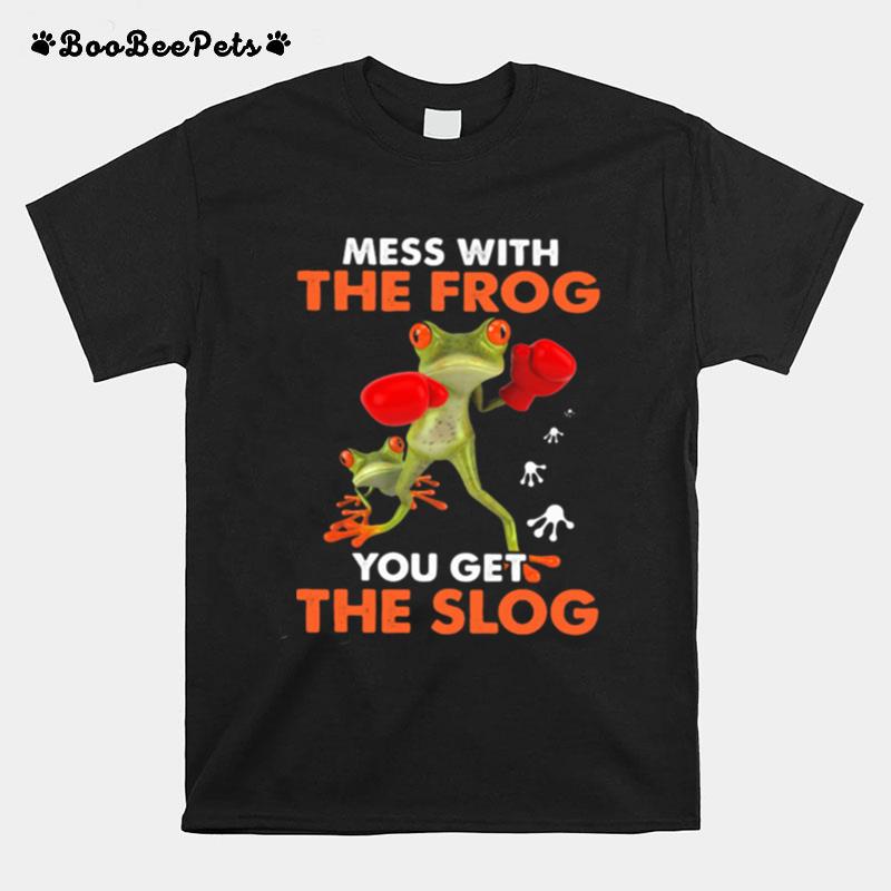 Mess With The Frog You Get The Slog T-Shirt