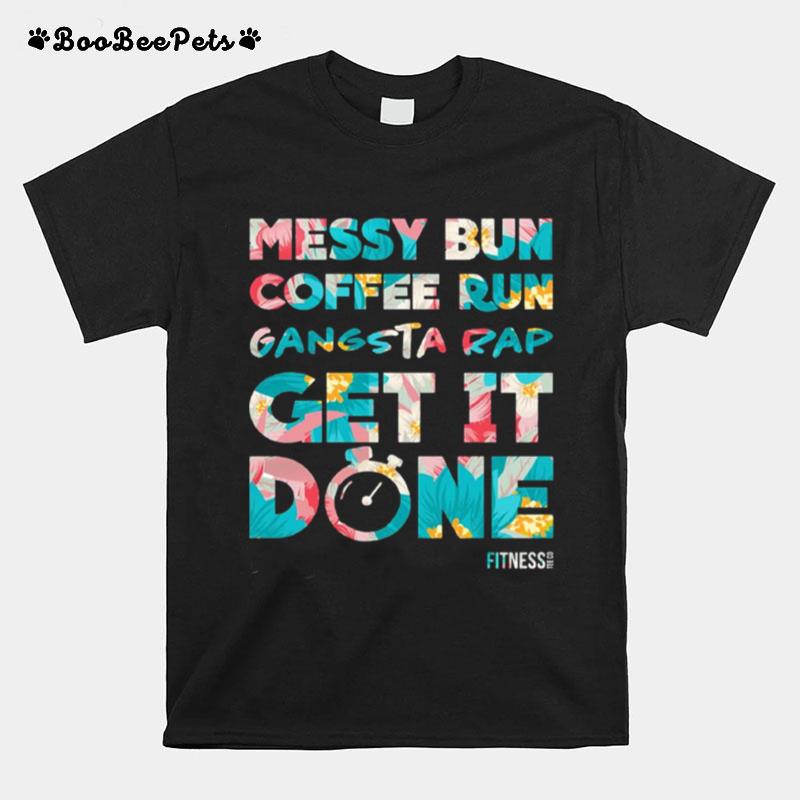 Messy Bun Coffee Run Gangsta Rap Get It Done Fitness T-Shirt