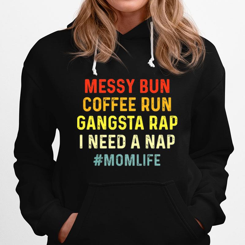Messy Bun Coffee Run Gangsta Rap I Need A Nap Momlife Hoodie