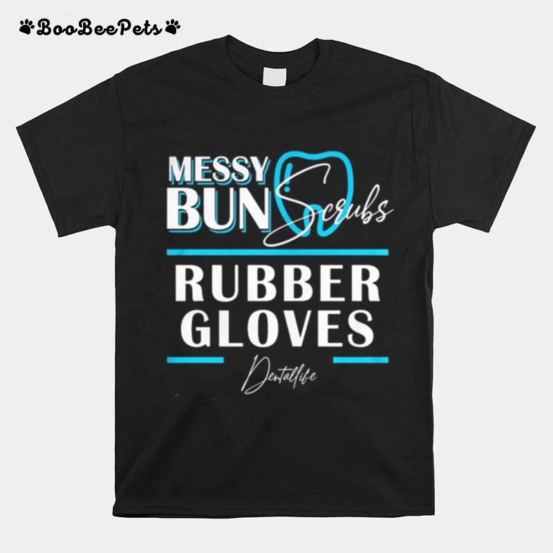 Messy Bun Scrubs Rubber Gloves Dental Life T-Shirt