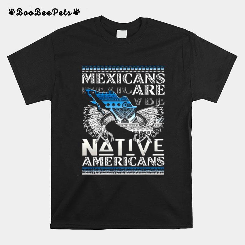 Mexicans Are Native Americans T-Shirt