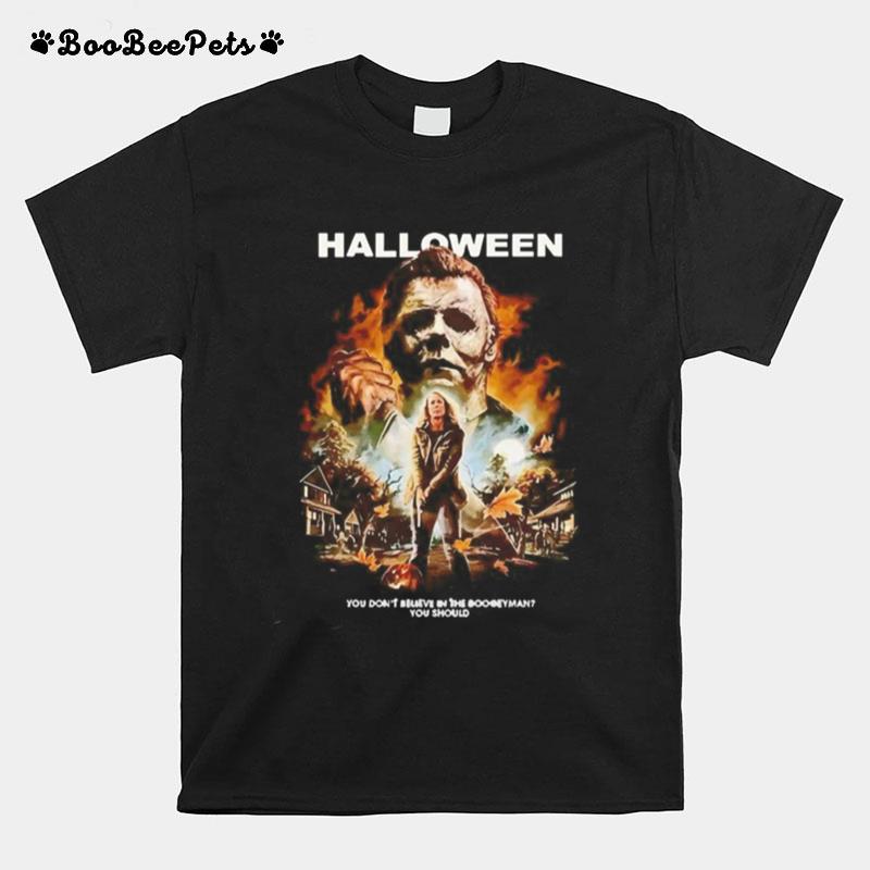 Michael Myers Halloween You Dont Believe In The Boogeyman You Should T-Shirt