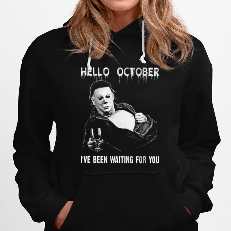 Michael Myers Hello October Halloween Ive Been Waiting For You Hoodie