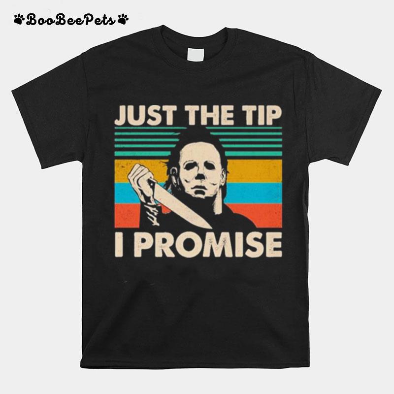 Michael Myers Just The Tip I Promise 2022 Retro Vintage T-Shirt