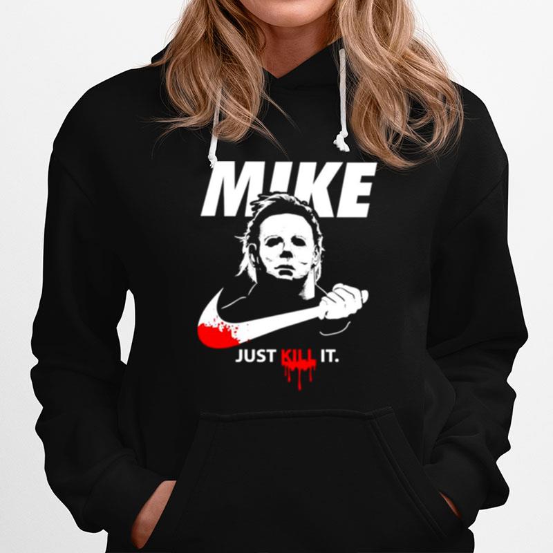 Michael Myers Mike Just Kill It Hoodie