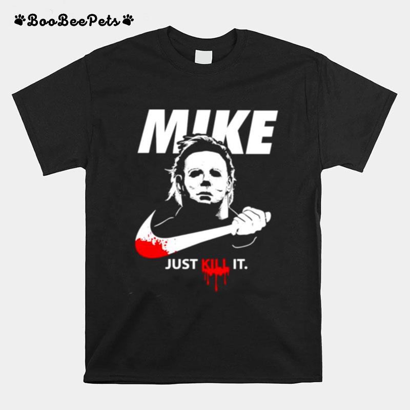 Michael Myers Mike Just Kill It T-Shirt