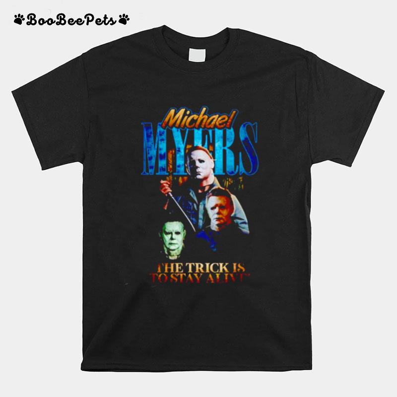 Michael Myers Scary Movie Halloween The Trick Is To Stay Alive T-Shirt