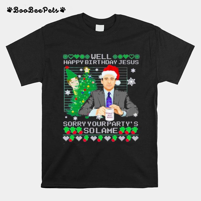 Michael Scott Well Happy Birthday Jesus Sorry Your Partys So Lame Ugly Christmas T-Shirt