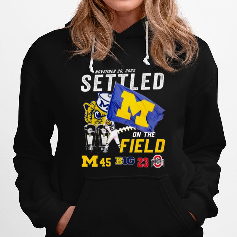 Michigan Wolverines Vs Ohio State Buckeyes 45 23 November 26 2022 Settled On The Field Mens Hoodie