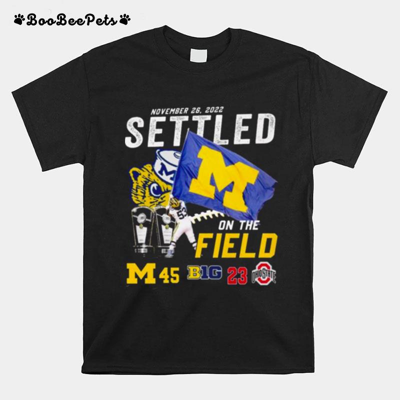 Michigan Wolverines Vs Ohio State Buckeyes 45 23 November 26 2022 Settled On The Field Mens T-Shirt