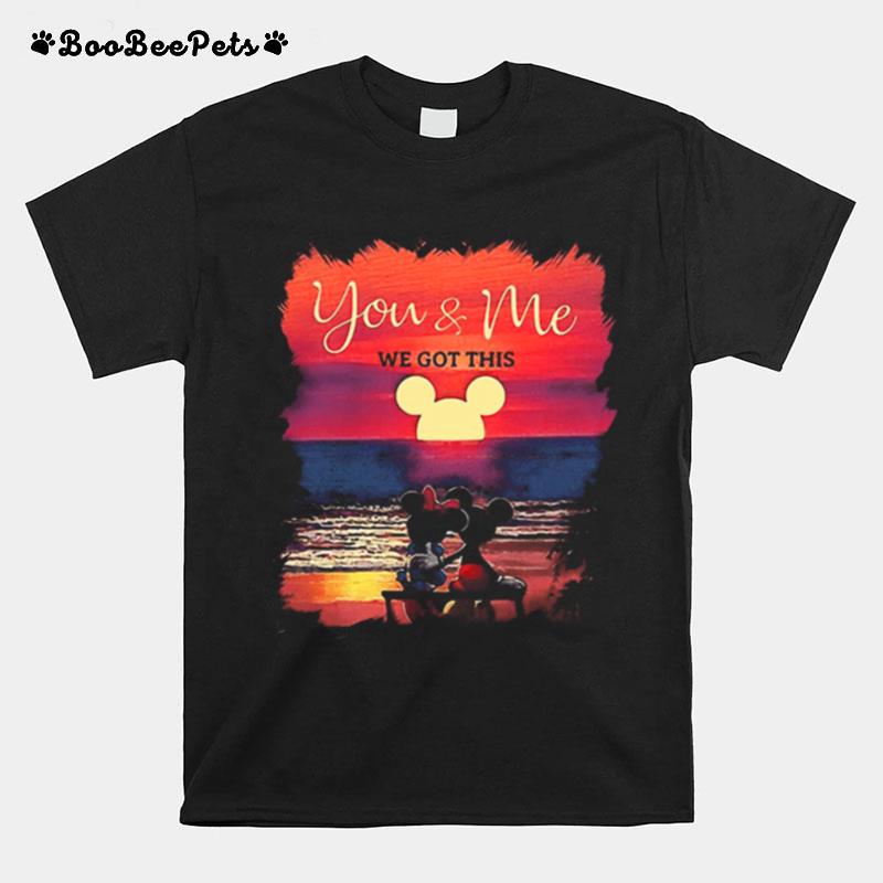 Mickey And Minnie Seeing Sunset You And Me We Got This T-Shirt
