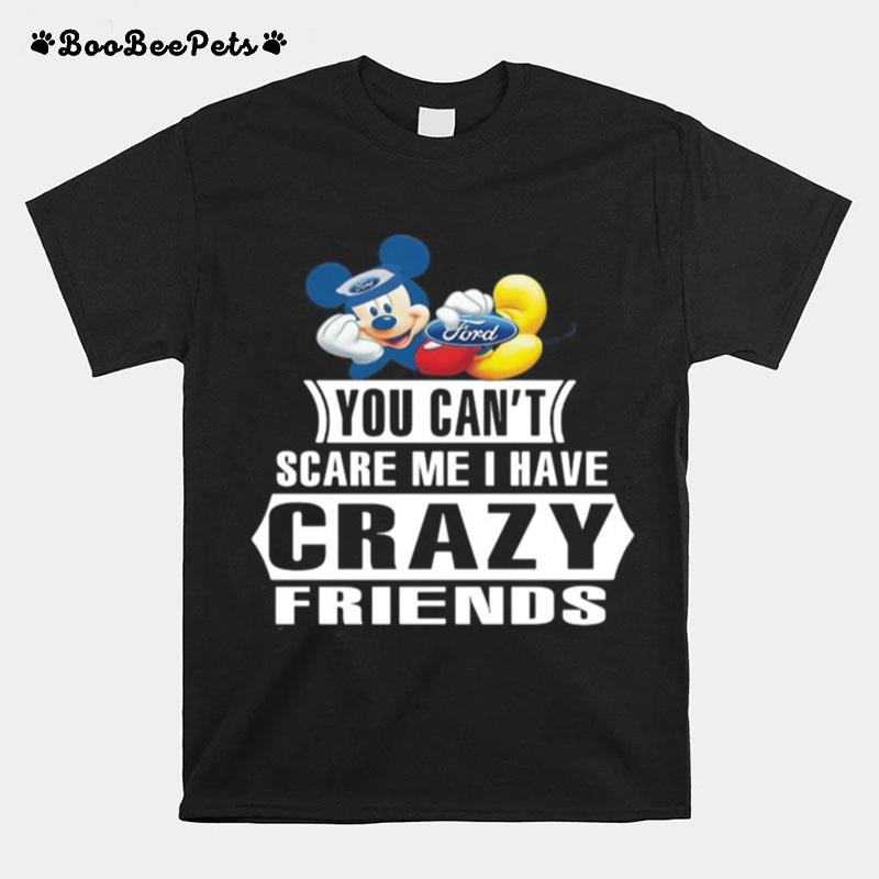 Mickey Ford You Cant Scare Me I Have Crazy Friends T-Shirt