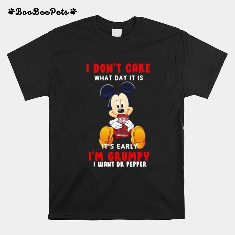 Mickey Mouse I Don%E2%80%99T Care What Day It Is It%E2%80%99S Early I%E2%80%99M Grumpy I Want Dr Pepper T-Shirt