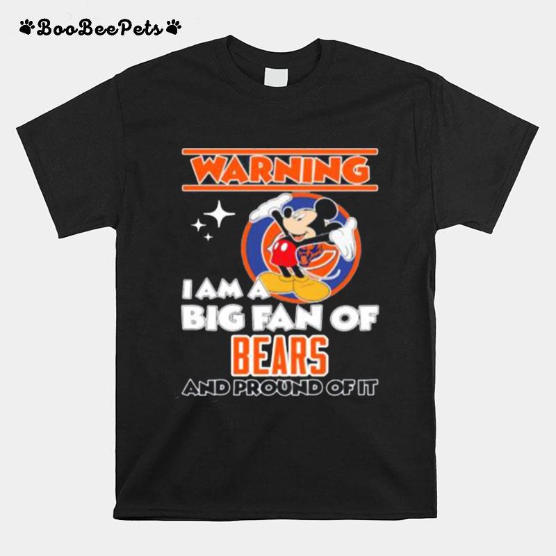 Mickey Mouse Warning I Am A Big Fan Of Chicago Bears And Proud Of It T-Shirt