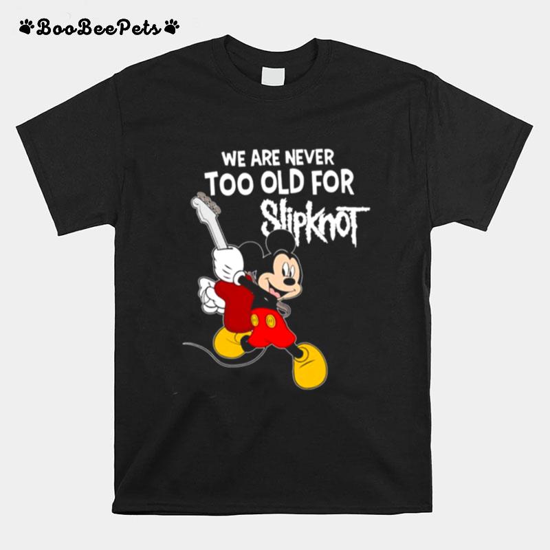 Mickey Mouse We Are Never Too Old For Slipknot T-Shirt