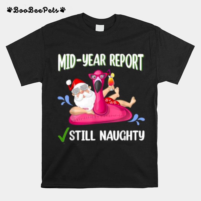 Mid Year Report Still Naughty Santa Christmas In July T-Shirt
