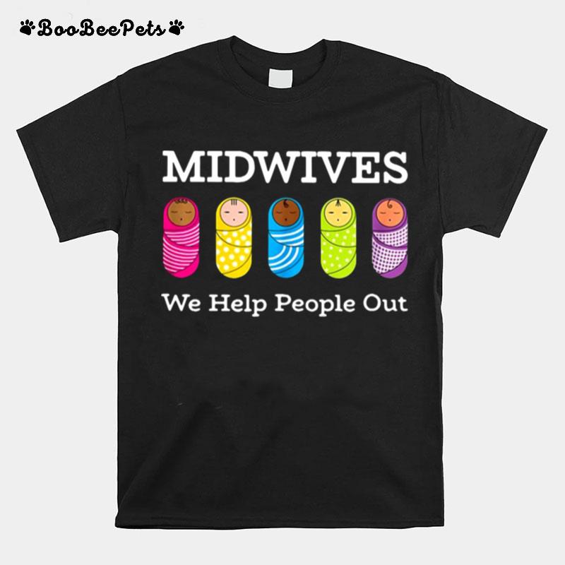 Midwives Midwife We Help People Out T-Shirt