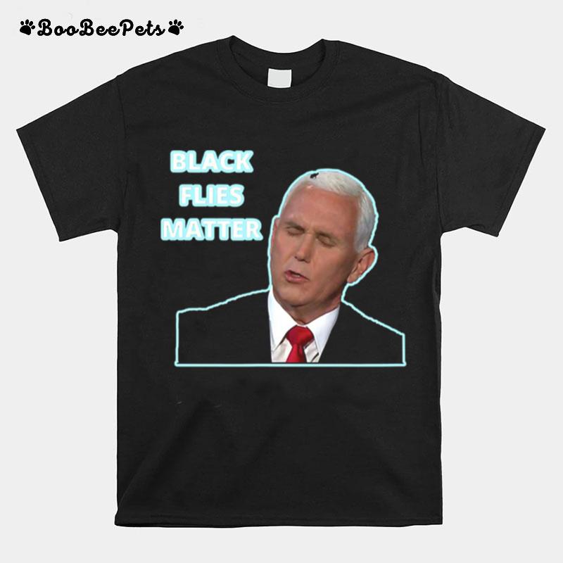 Mike Pence Fly Black Flies Matter Joe Biden T-Shirt