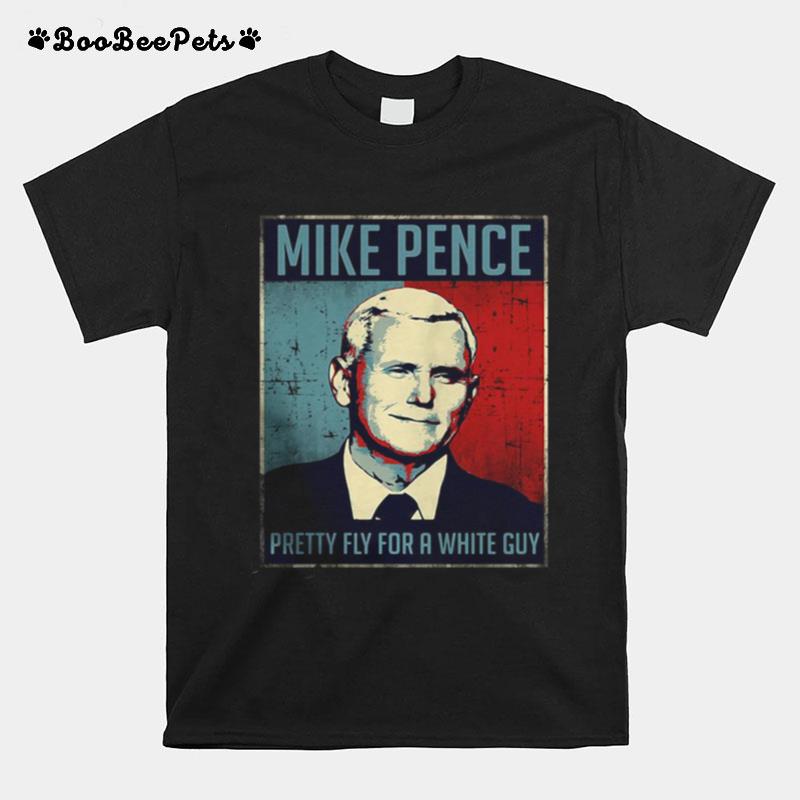 Mike Pence Pretty Fly For A White Guy T-Shirt