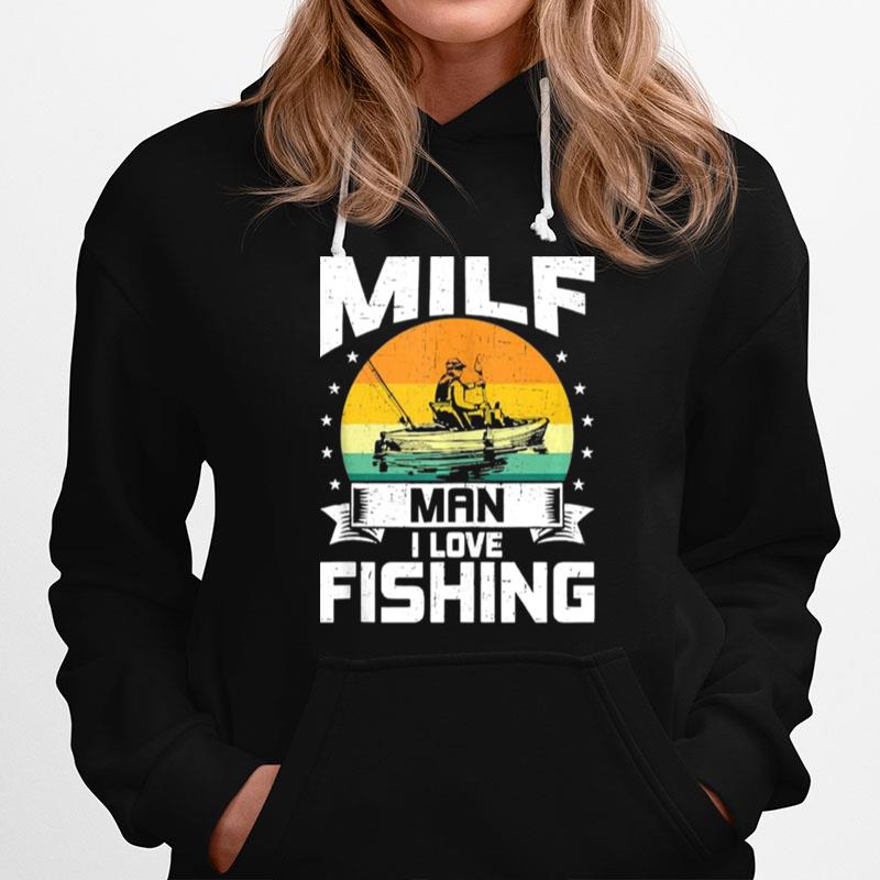 Milf Man I Love Fishing Funny Fly Fishing Hoodie