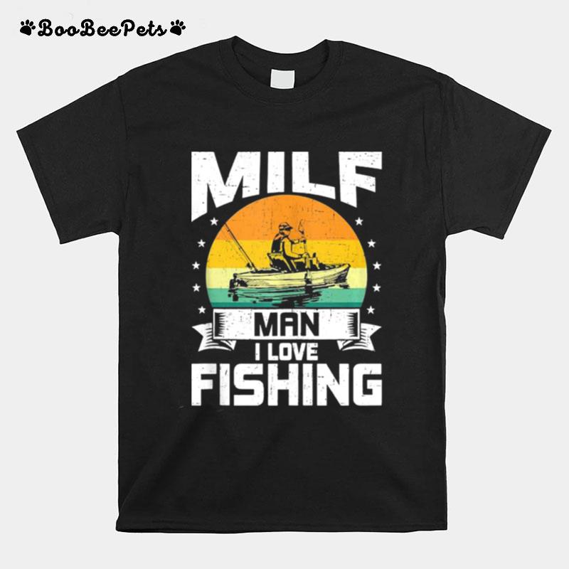 Milf Man I Love Fishing Funny Fly Fishing T-Shirt