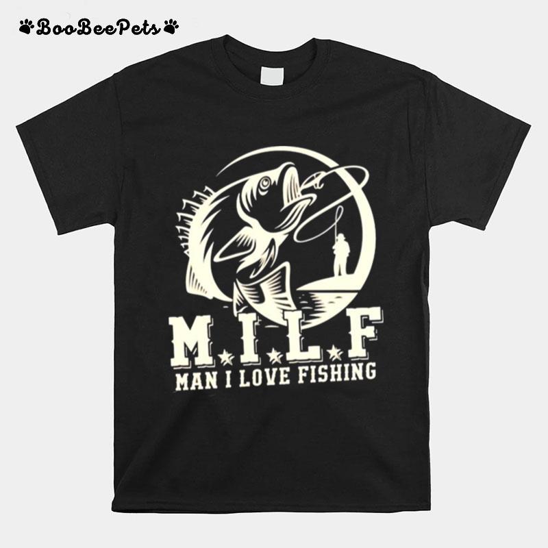 Milf Man I Love Fishing T-Shirt