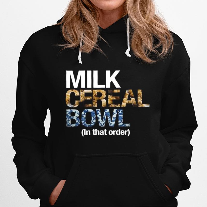 Milk Cereal Bowl In That Order Hoodie