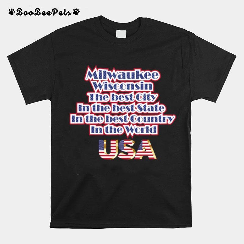 Milwaukee Washington The Best City In The Best State In The Best Country In The World Usa T-Shirt