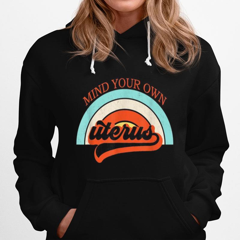 Mind Your Own Uterus Pro Choice Feminists Rights Hoodie