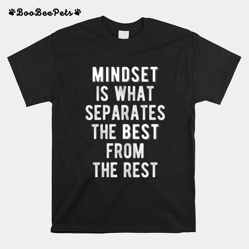 Mindset Is What Separates The Best From The Rest T-Shirt