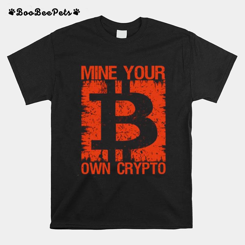 Mine Your Own Crypto Bitcoin T-Shirt