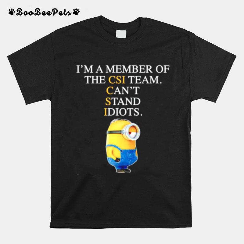 Minion Im A Member Of The Csi Team Cant Stand Idiots T-Shirt