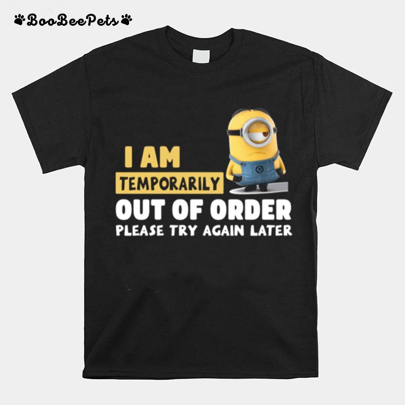 Minions I Am Temporarily Out Of Order Please Try Again Later T-Shirt