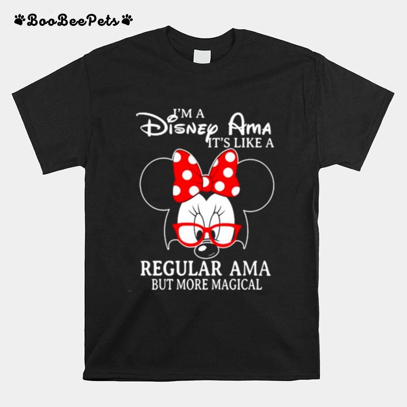 Minnie Mouse Im A Disney Ama Its Like A Regular Ama But More Magical T-Shirt