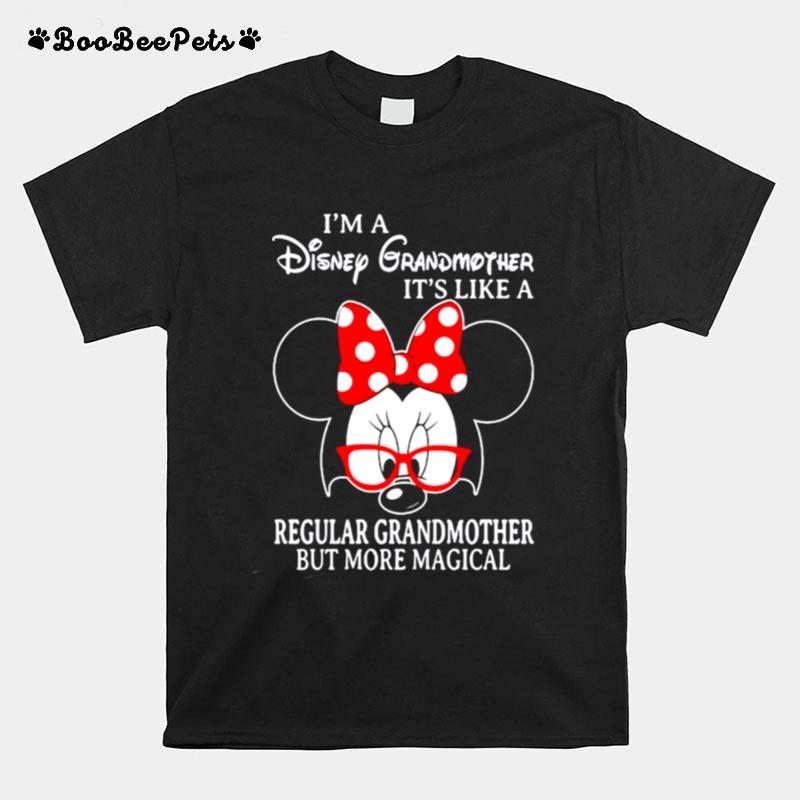 Minnie Mouse Im A Disney Grandmother Its Like A Regular Grandmother But More Magical T-Shirt
