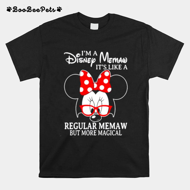 Minnie Mouse Im A Disney Memaw Its Like A Regular Memaw But More Magical T-Shirt