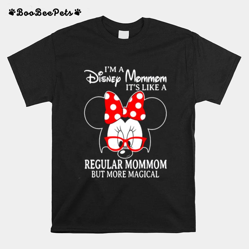 Minnie Mouse Im A Disney Mommom Its Like A Regular Mommom But More Magical T-Shirt
