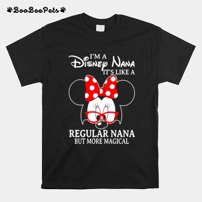 Minnie Mouse Im A Disney Nana Its Like A Regular Nana But More Magical T-Shirt