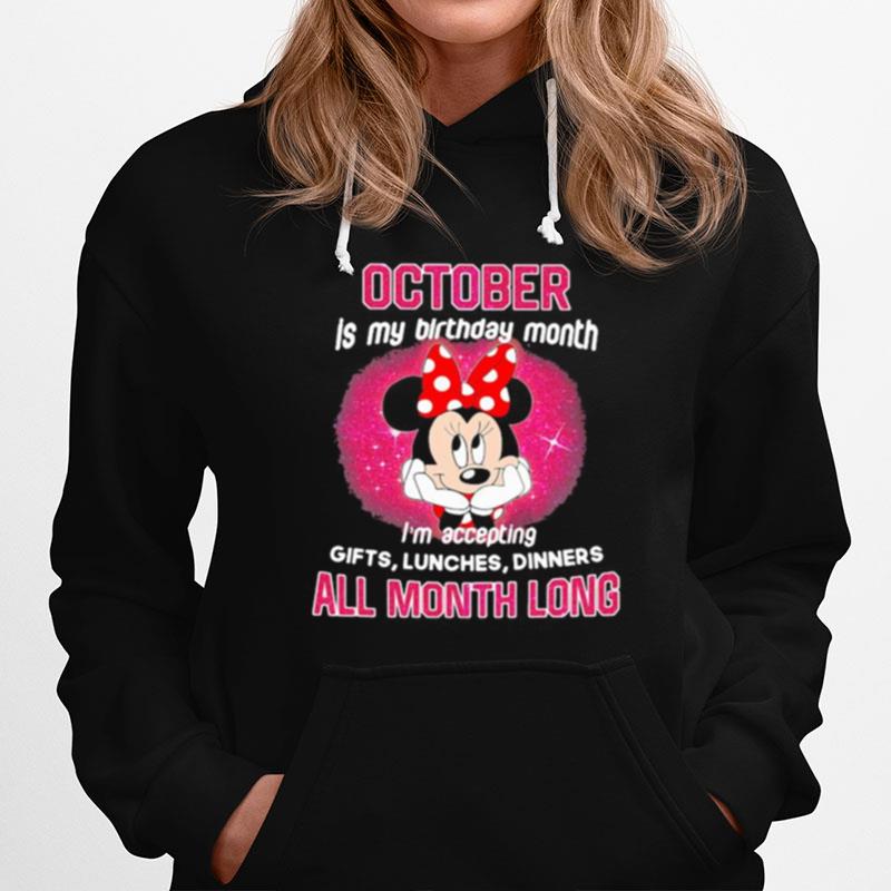 Minnie Mouse October Is My Birthday Month Im Accepting Gifts Lunches Dinners All Month Long Hoodie