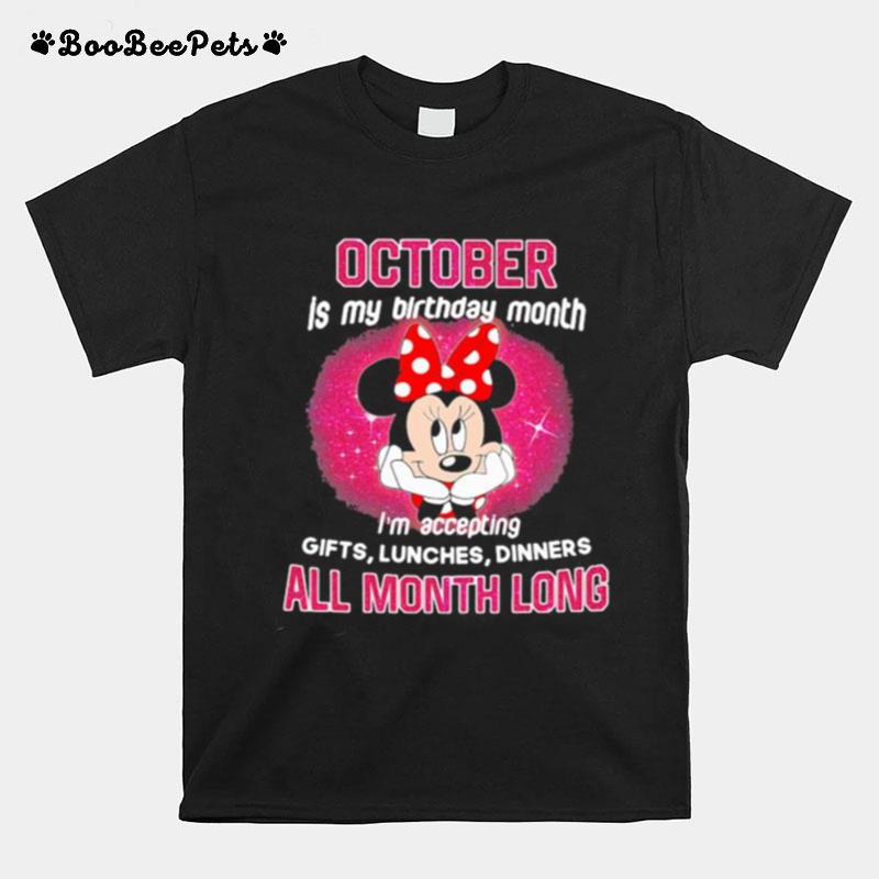 Minnie Mouse October Is My Birthday Month Im Accepting Gifts Lunches Dinners All Month Long T-Shirt